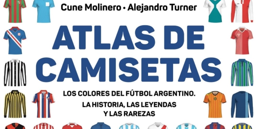 Atlas de camisetas: el libro que re&uacute;ne todas las camisetas hist&oacute;ricas del f&uacute;tbol argentino 